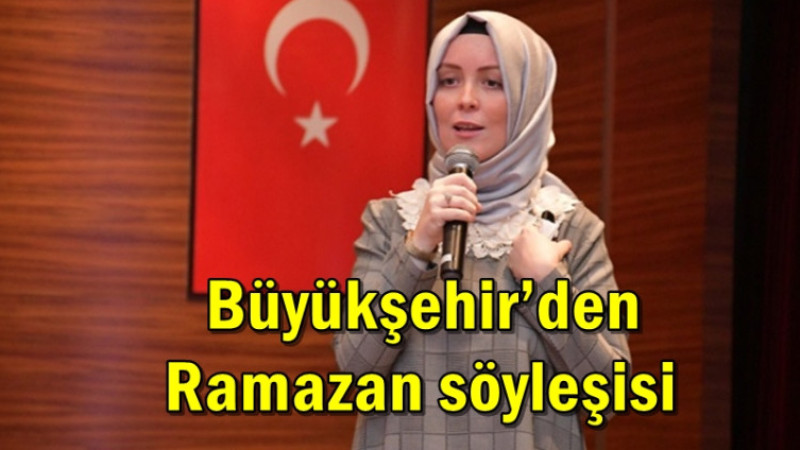 Büyükşehir’den Ramazan söyleşisi