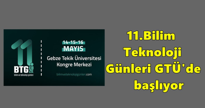 11.Bilim Teknoloji Günler GTÜ'de başlıyor