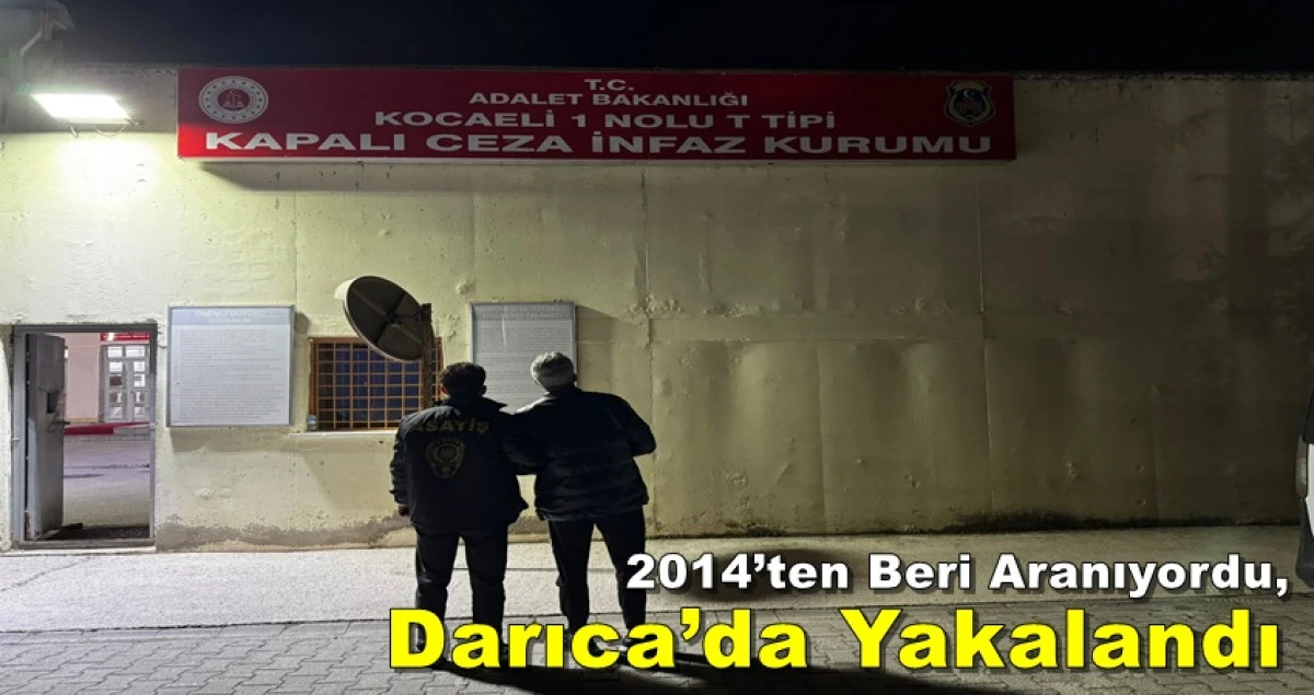 2014’ten Beri Aranıyordu, Darıca’da Yakalandı