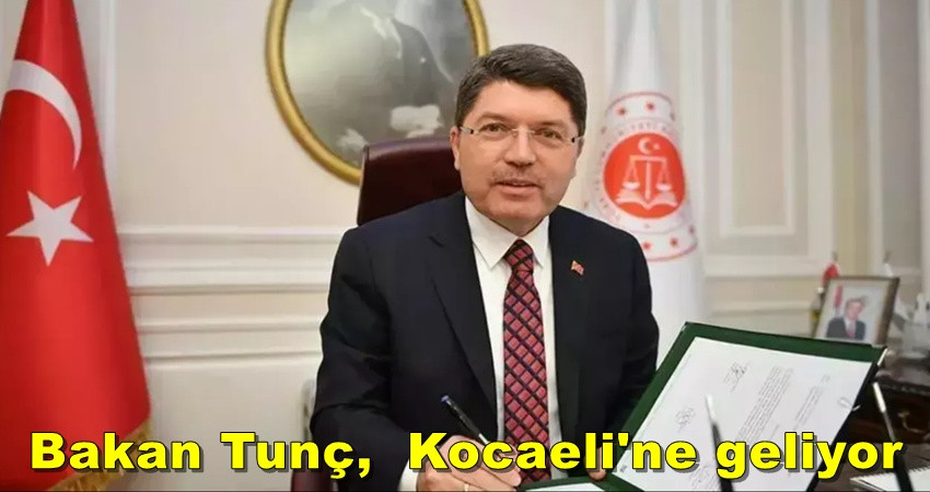 ADALET BAKANI YILMAZ TUNÇ KOCAELİ’NE GELİYOR