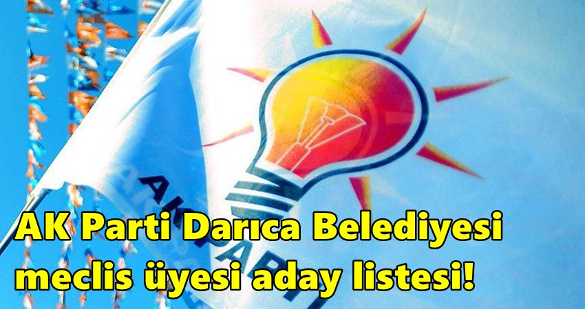 AK Parti Darıca Belediyesi meclis üyesi aday listesi!
