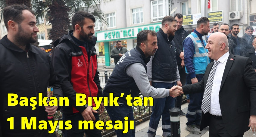 Başkan Bıyık’tan 1 Mayıs mesajı