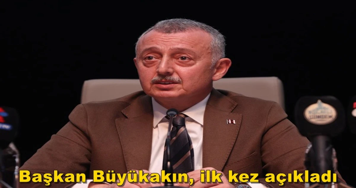 Başkan B&uuml;y&uuml;kakın, ilk kez a&ccedil;ıkladı
