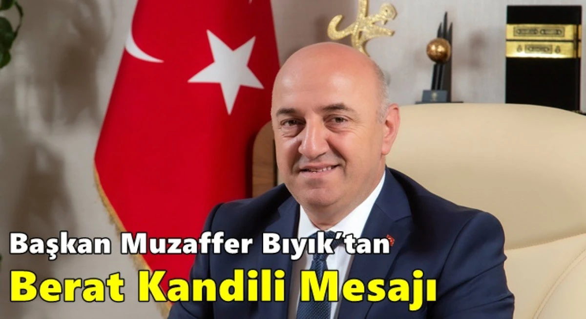 Başkan Muzaffer Bıyık&rsquo;tan Berat Kandili Mesajı