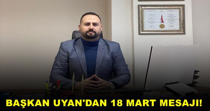 BAŞKAN SİNAN UYAN'DAN 18 MART MESAJI!
