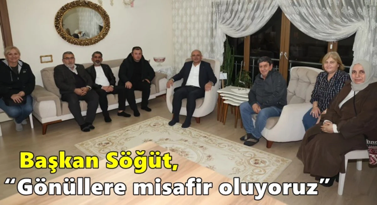 Başkan S&ouml;ğ&uuml;t, &ldquo;G&ouml;n&uuml;llere misafir oluyoruz&rdquo;