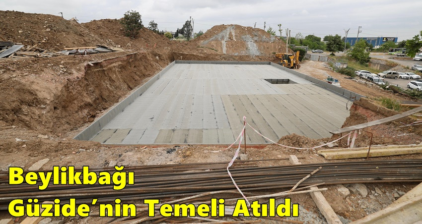 Beylikbağı Güzide’nin Temeli Atıldı