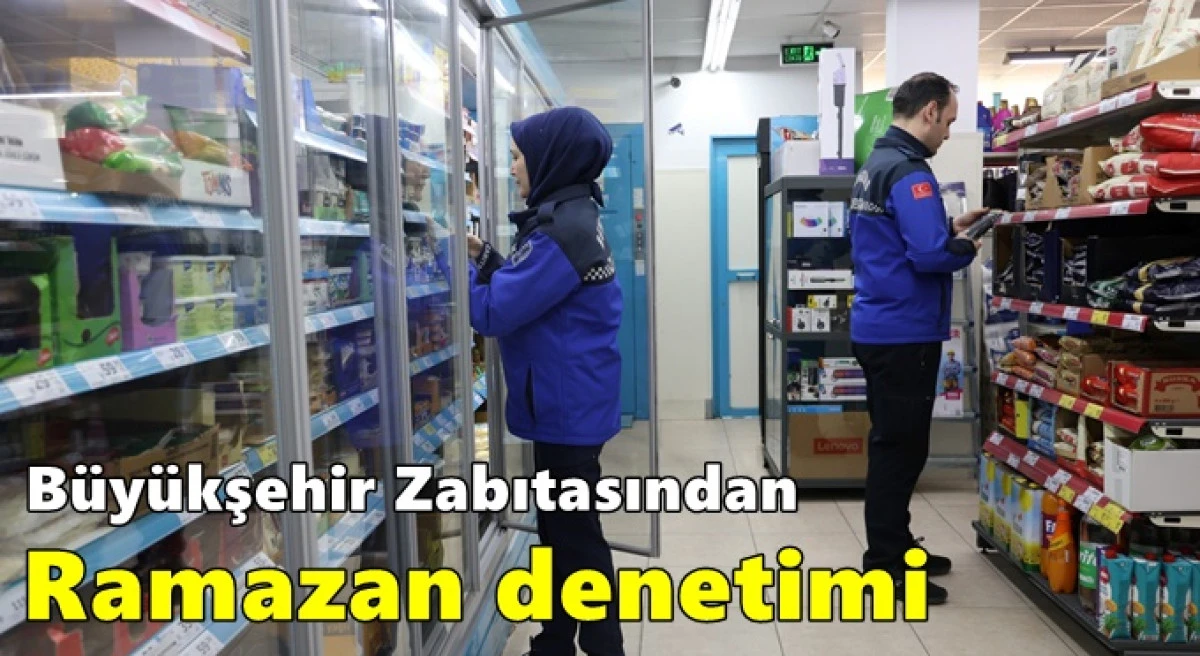 B&uuml;y&uuml;kşehir Zabıtasından Ramazan denetimi