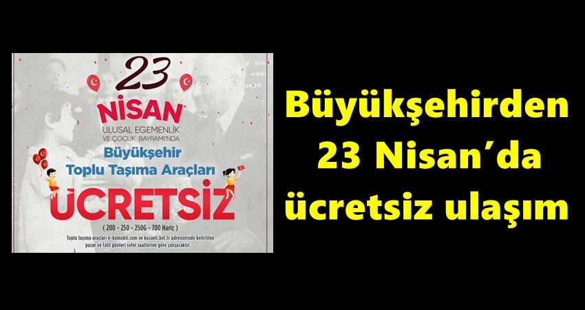 Büyükşehirden 23 Nisan’da ücretsiz ulaşım