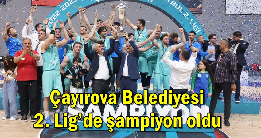Çayırova Belediyesi 2. Lig’de şampiyon oldu