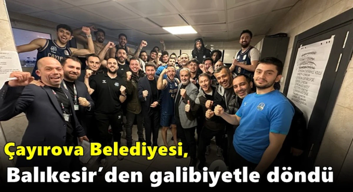 &Ccedil;ayırova Belediyesi, Balıkesir&rsquo;den galibiyetle d&ouml;nd&uuml;