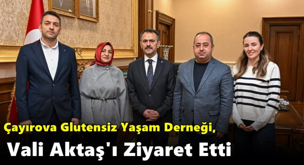 &Ccedil;ayırova Glutensiz Yaşam Derneği, Vali Aktaş'ı Ziyaret Etti
