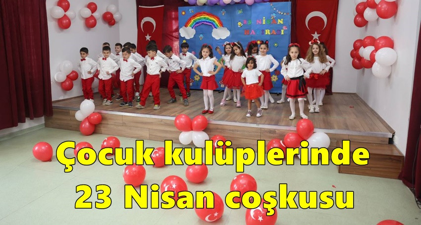 Çocuk kulüplerinde 23 Nisan coşkusu