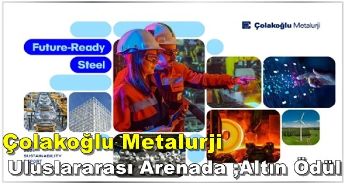 Çolakoğlu Metalurji Sürdürülebilirlik Raporu’na  Uluslararası Arenada ;Altın Ödül