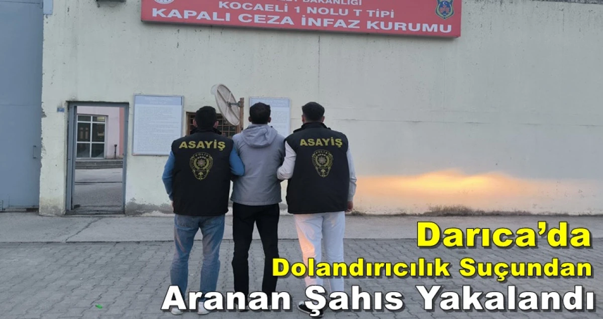 Darıca’da Dolandırıcılık Suçundan Aranan Şahıs Yakalandı