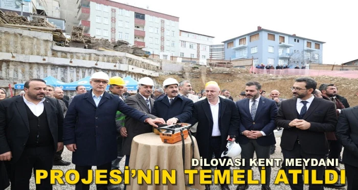 DİLOVASI KENT MEYDANI PROJESİ&rsquo;NİN TEMELİ ATILDI