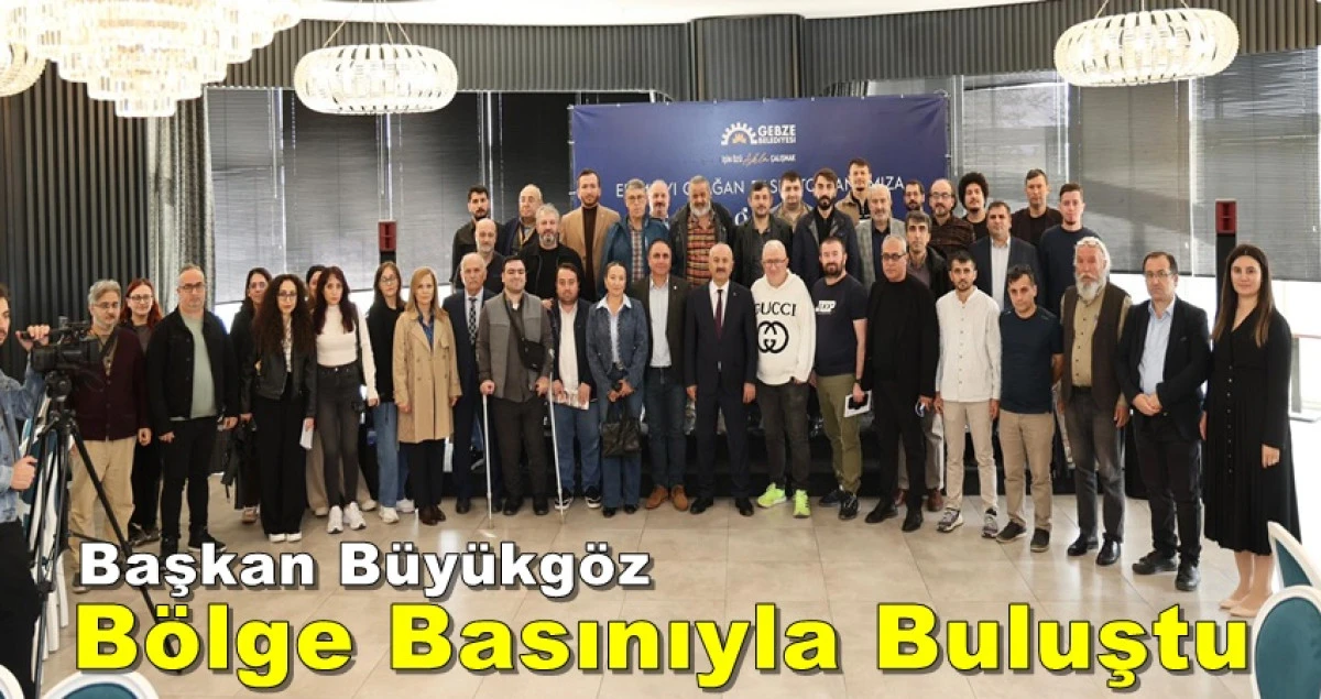 Gebze Belediye Başkanı Büyükgöz Bölge Basınıyla Buluştu