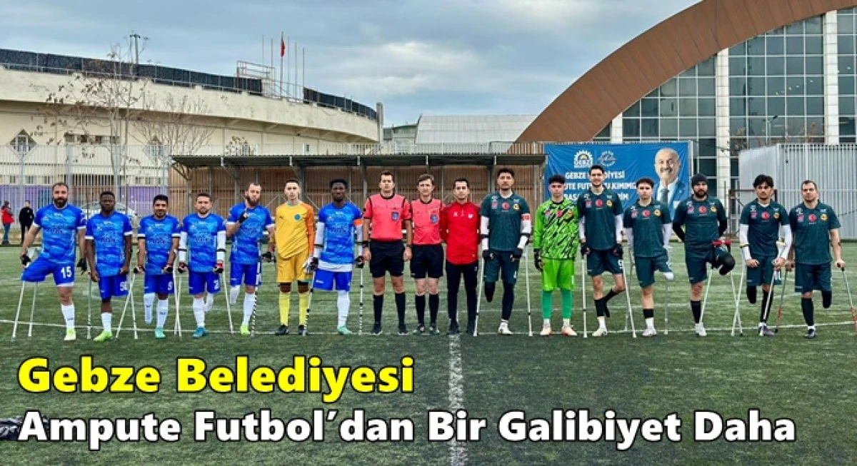 Gebze Belediyesi Ampute Futbol&rsquo;dan Bir Galibiyet Daha