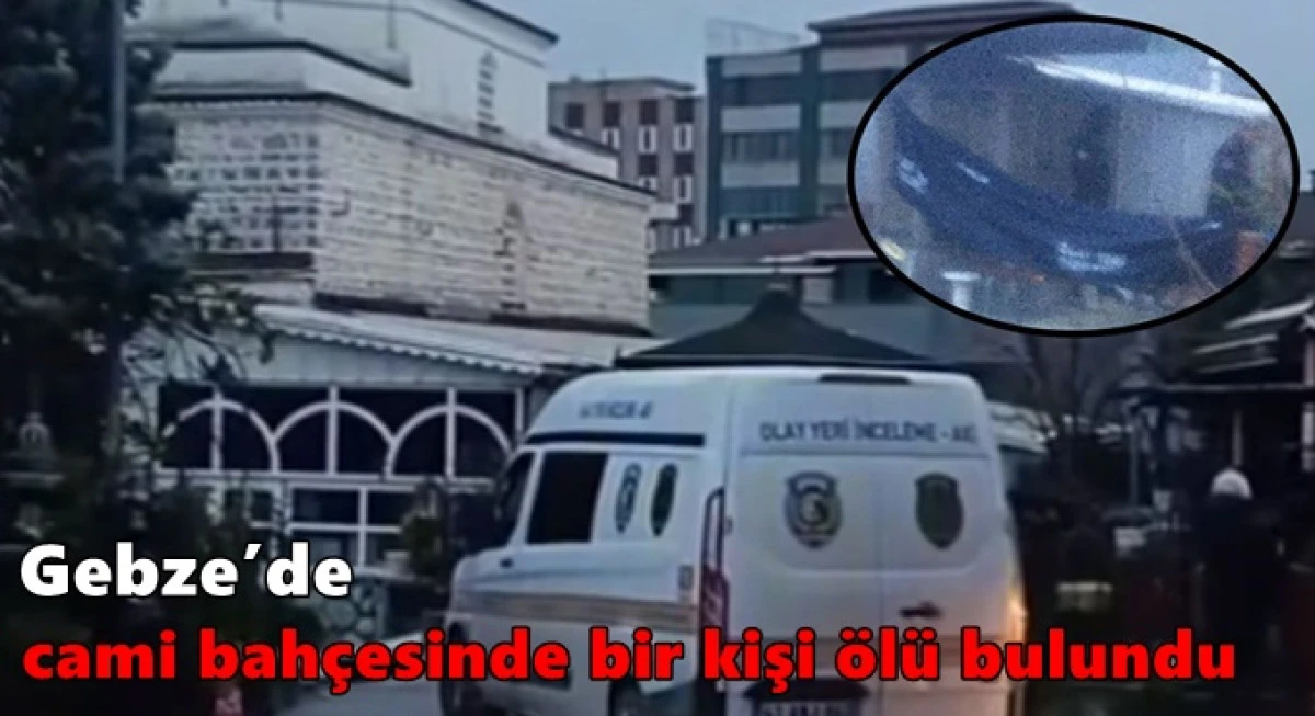 Gebze&rsquo;de cami bah&ccedil;esinde bir kişi &ouml;l&uuml; bulundu