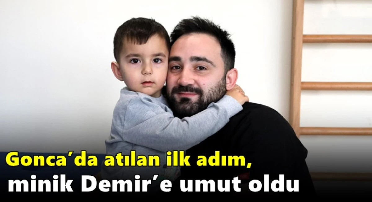 Gonca&rsquo;da atılan ilk adım, minik Demir&rsquo;e umut oldu