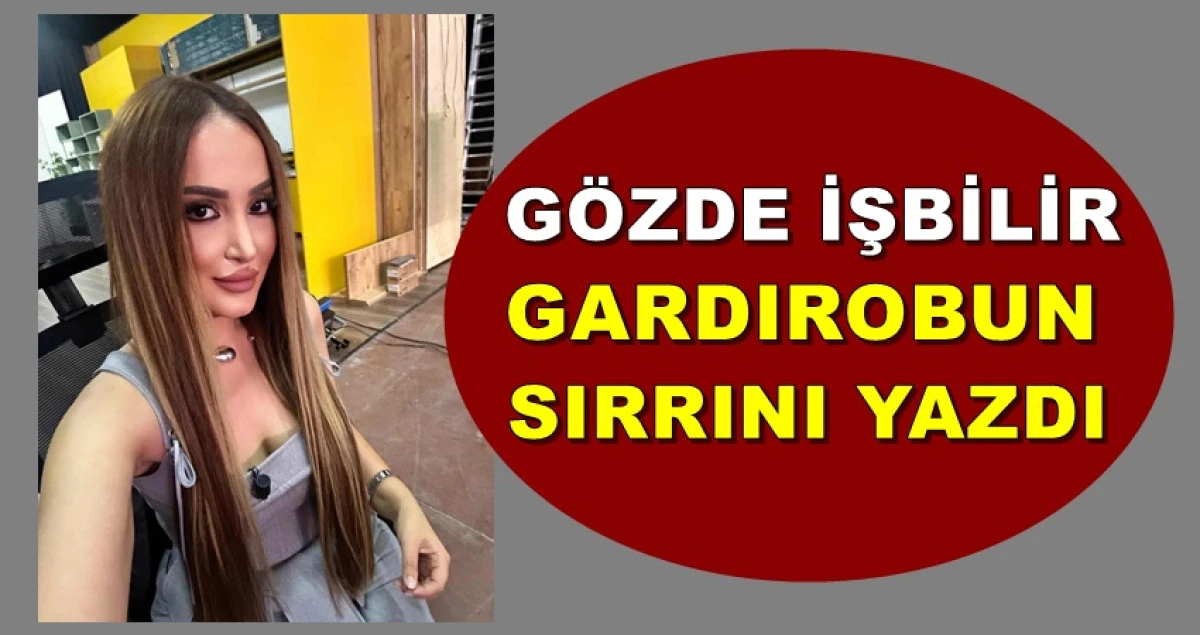 GÖZDE İŞBİLİR; GARDIROBUN SIRRI: BEDENİNİ TANIMAK