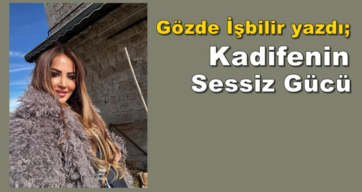 G&ouml;zde İşbilir yazdı; Kadifenin Sessiz G&uuml;c&uuml;