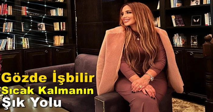 GÖZDE İŞBİLİR YAZDI; KIŞIN DOĞRU KABAN SEÇİMİ