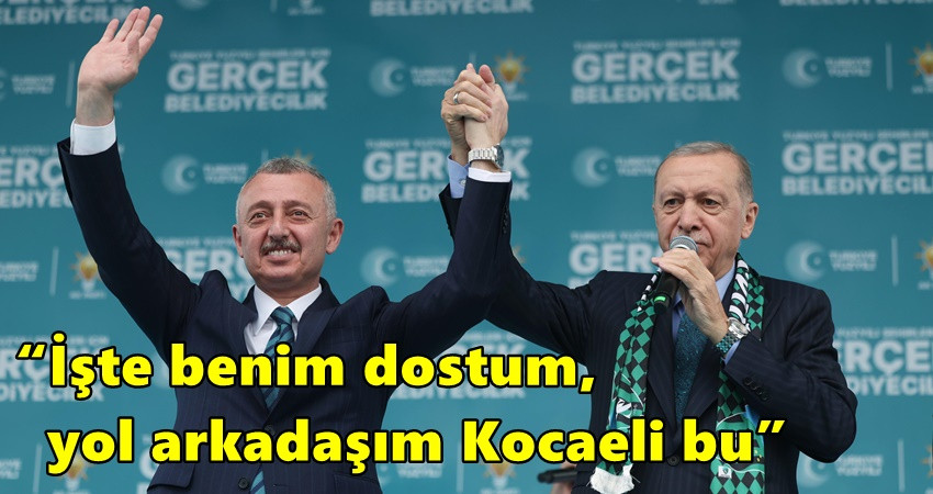 “İşte benim dostum, yol arkadaşım Kocaeli bu”