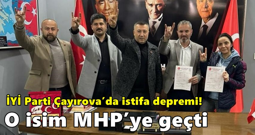 İYİ Parti Çayırova’da istifa depremi! O isim MHP’ye geçti