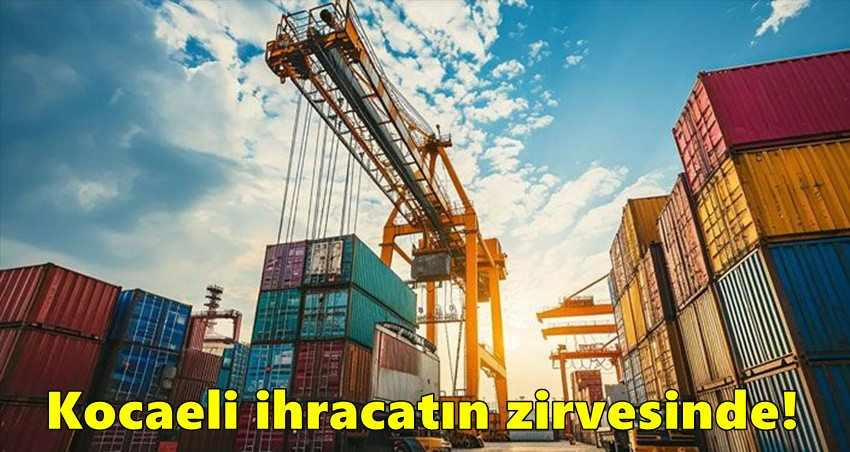 Kocaeli ihracatın zirvesinde!