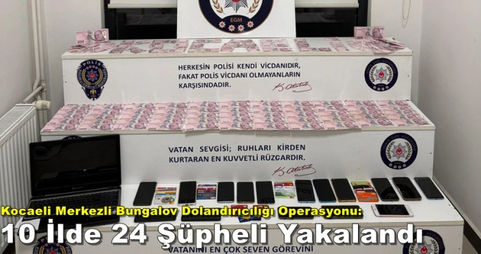 Kocaeli Merkezli Bungalov Dolandırıcılığı Operasyonu: 10 İlde 24 Şüpheli Yakalandı