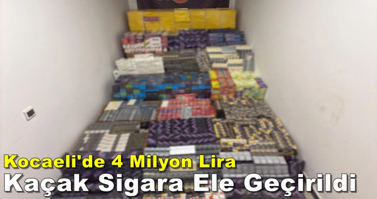 Kocaeli'de 4 Milyon Lira Değerinde Kaçak Sigara Ele Geçirildi