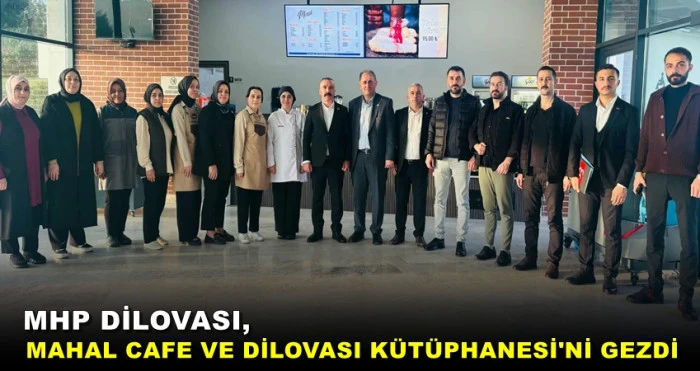 MHP DİLOVASI, MAHAL CAFE VE DİLOVASI KÜTÜPHANESİ'Nİ GEZDİ