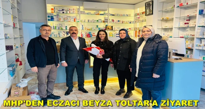 MHP'DEN ECZACI BEYZA TOLTAR'A HAYIRLI OLSUN ZİYARETİ