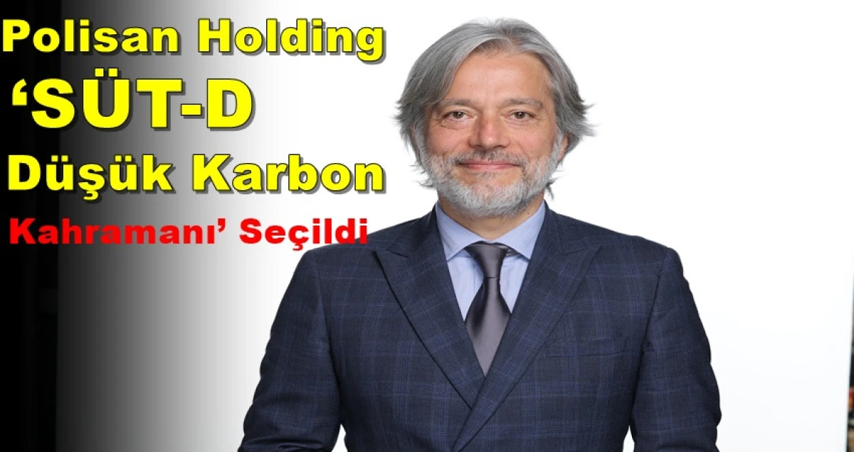 Polisan Holding ‘SÜT-D Düşük Karbon Kahramanı’ Seçildi