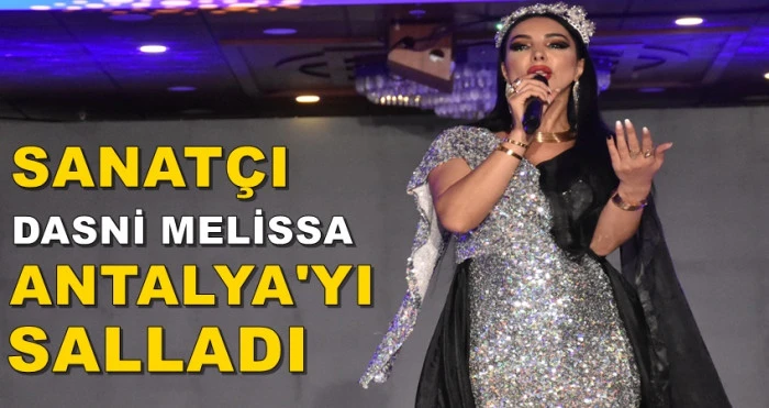 SANATÇI DASNİ MELİSSA ANTALYA'YI SALLADI