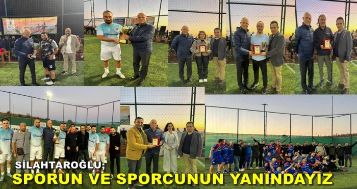 SİLAHTAROĞLU; SPORUN VE SPORCUNUN YANINDAYIZ