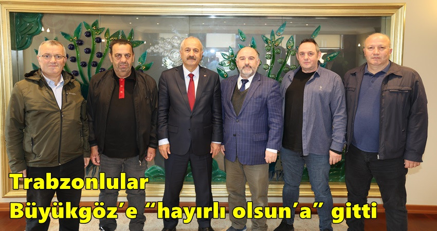Trabzonlular Büyükgöz’e “hayırlı olsun’a” gitti