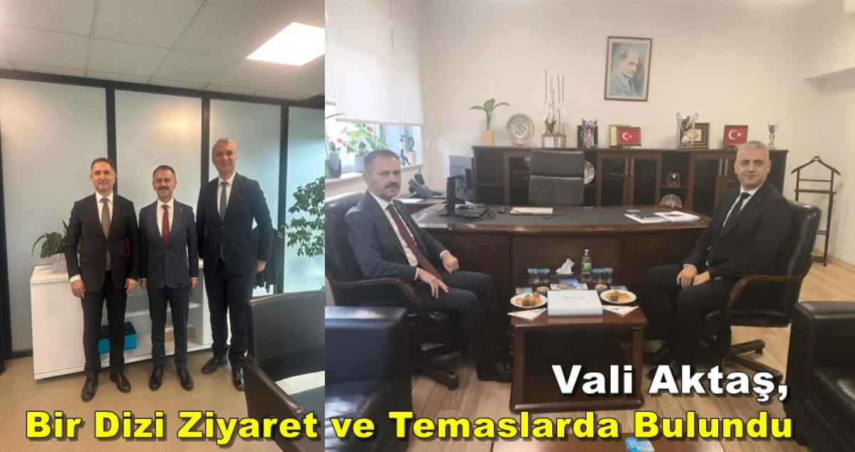 Vali Aktaş, Bir Dizi Ziyaret ve Temaslarda Bulundu