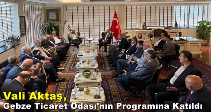 Vali Aktaş, Gebze Ticaret Odası'nın Programına Katıldı